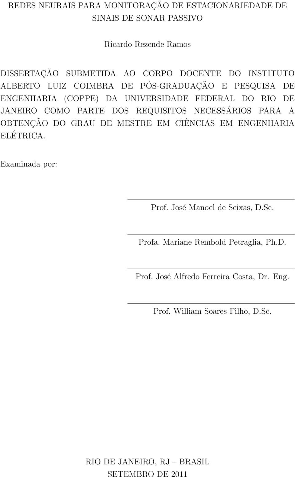 REQUISITOS NECESSÁRIOS PARA A OBTENÇÃO DO GRAU DE MESTRE EM CIÊNCIAS EM ENGENHARIA ELÉTRICA. Examinada por: Prof. José Manoel de Seixas, D.Sc.