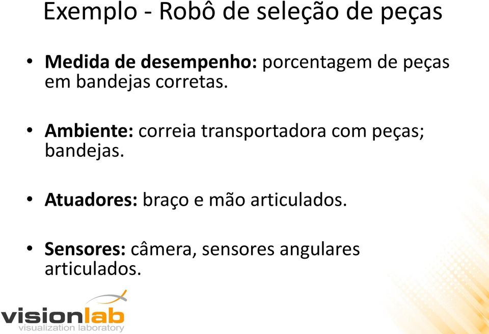 Ambiente: correia transportadora com peças; bandejas.