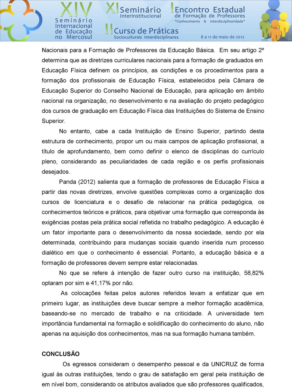 profissionais de Educação Física, estabelecidos pela Câmara de Educação Superior do Conselho Nacional de Educação, para aplicação em âmbito nacional na organização, no desenvolvimento e na avaliação