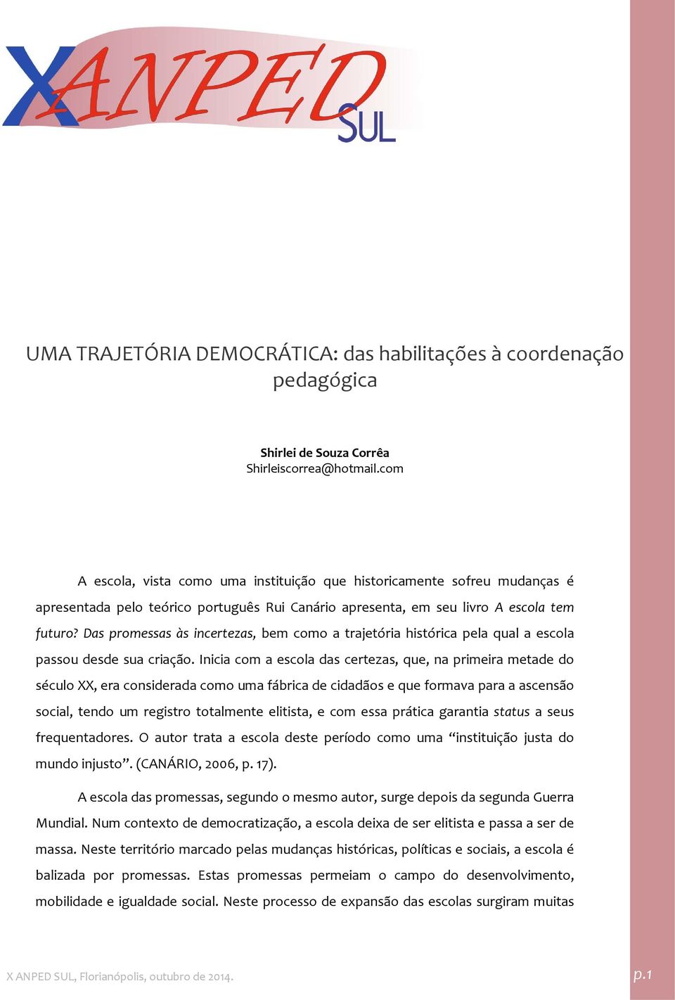 Das promessas às incertezas, bem como a trajetória histórica pela qual a escola passou desde sua criação.