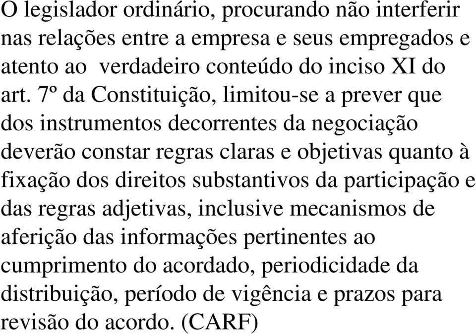 7º da Constituição, limitou-se a prever que dos instrumentos decorrentes da negociação deverão constar regras claras e objetivas quanto