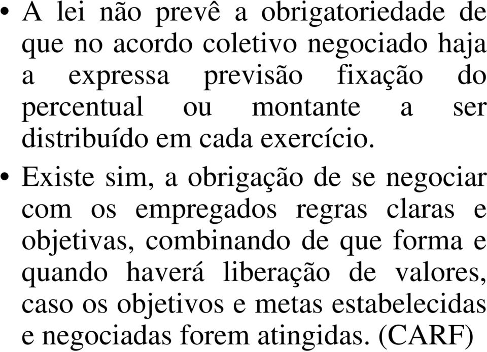 Existe sim, a obrigação de se negociar com os empregados regras claras e objetivas, combinando