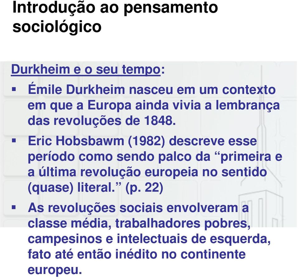 Eric Hobsbawm (1982) descreve esse período como sendo palco da primeira e a última revolução europeia no