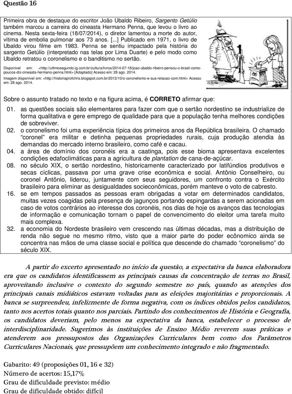 Penna se sentiu impactado pela história do sargento Getúlio (interpretado nas telas por Lima Duarte) e pelo modo como Ubaldo retratou o coronelismo e o banditismo no sertão.