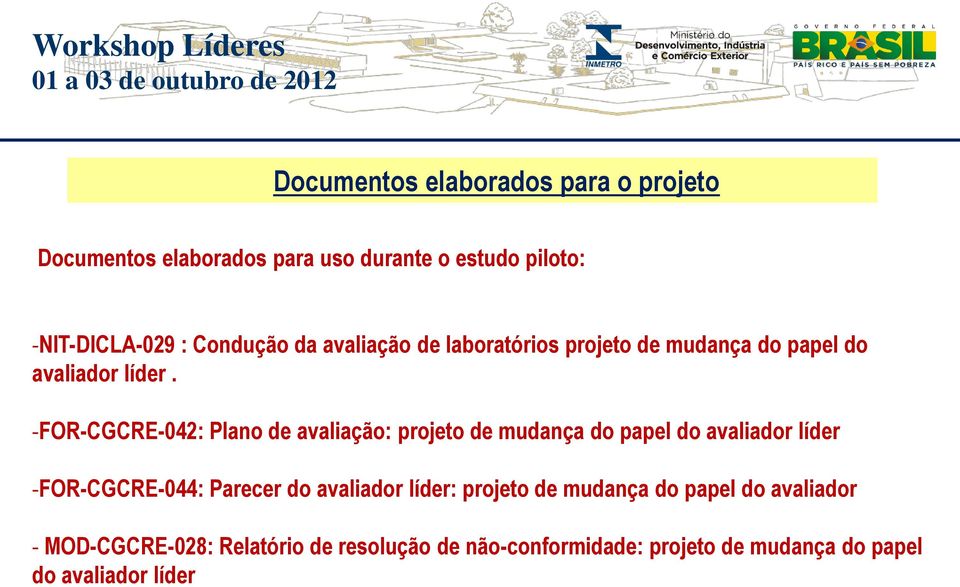 -FOR-CGCRE-042: Plano de avaliação: projeto de mudança do papel do avaliador líder -FOR-CGCRE-044: Parecer do