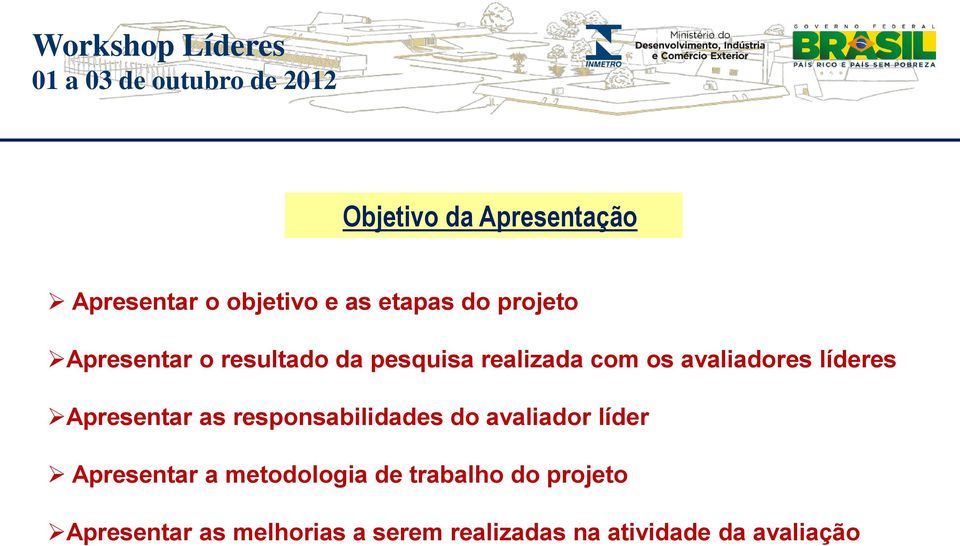 Apresentar as responsabilidades do avaliador líder Apresentar a metodologia