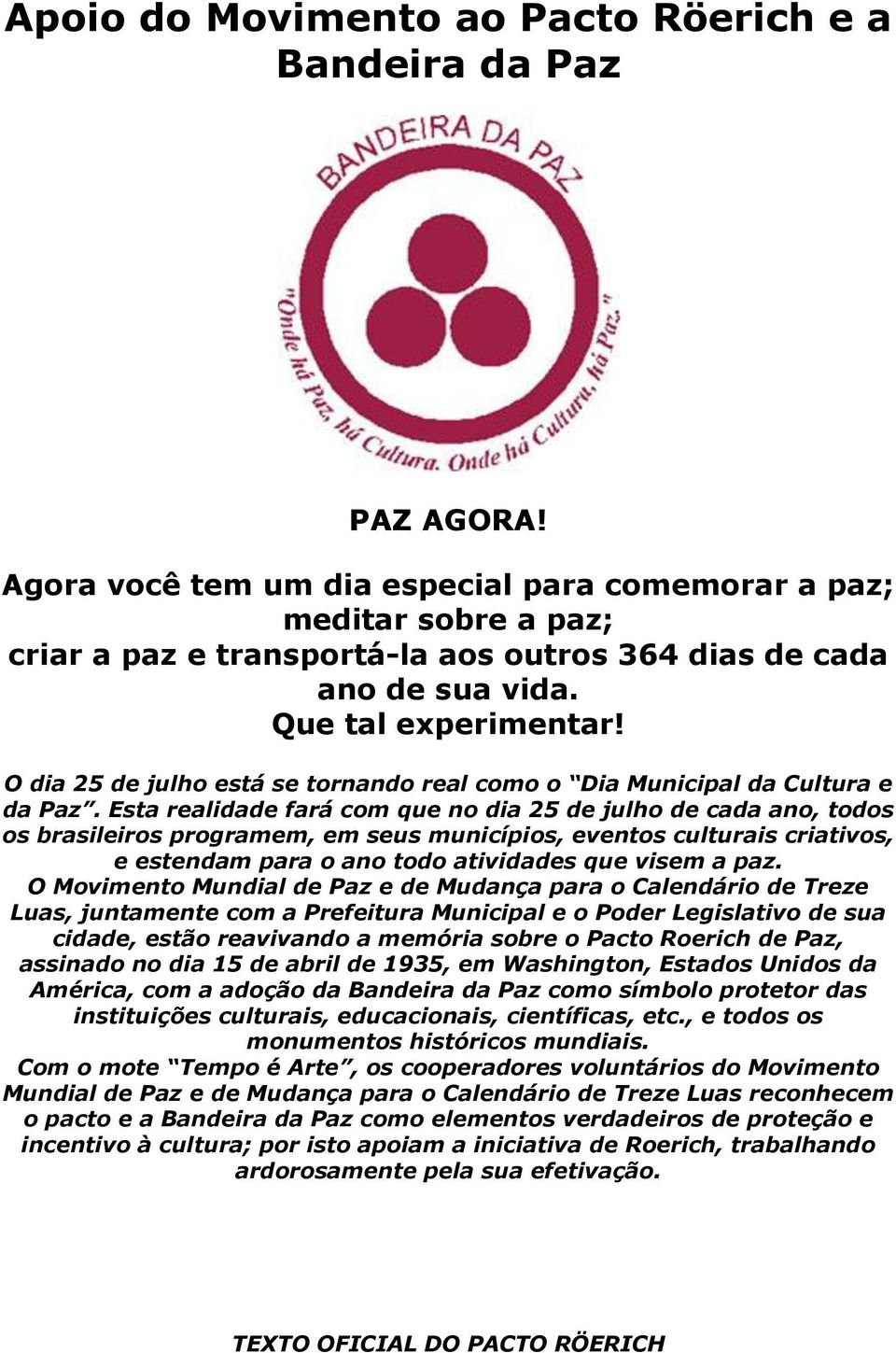 O dia 25 de julho está se tornando real como o Dia Municipal da Cultura e da Paz.