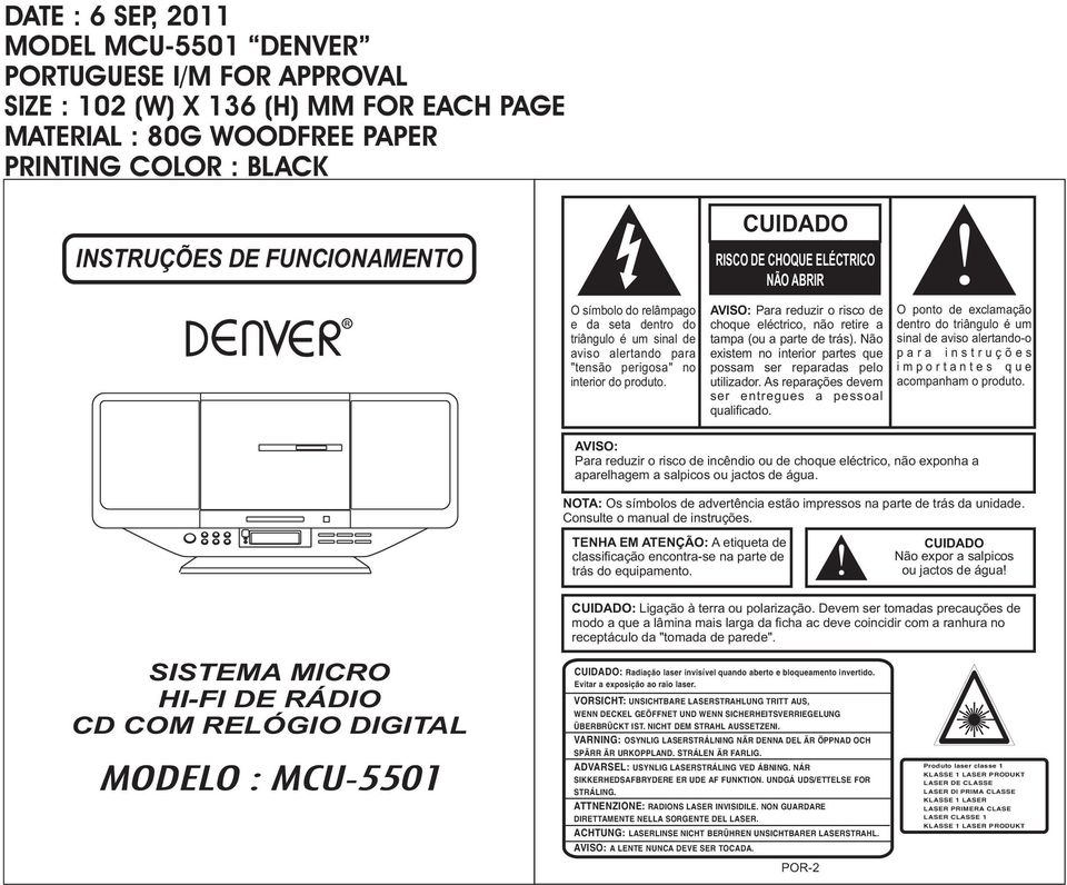 AVISO: Para reduzir o risco de choque eléctrico, não retire a tampa (ou a parte de trás). Não existem no interior partes que possam ser reparadas pelo utilizador.