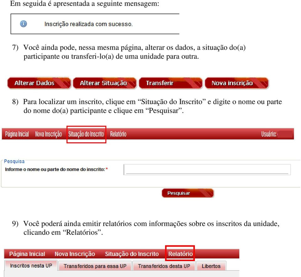 8) Para localizar um inscrito, clique em Situação do Inscrito e digite o nome ou parte do nome do(a)