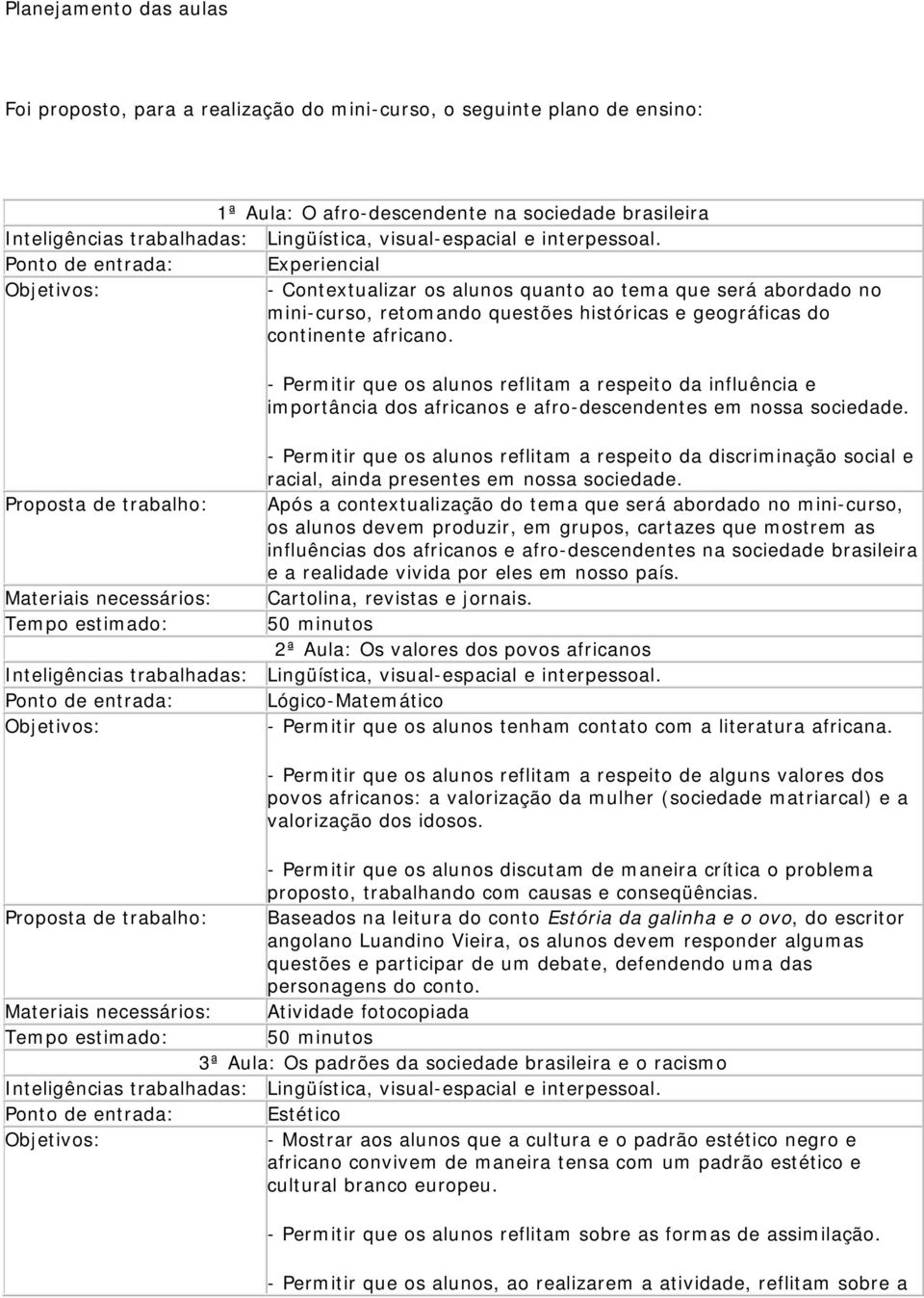 Ponto de entrada: Experiencial - Contextualizar os alunos quanto ao tema que será abordado no mini-curso, retomando questões históricas e geográficas do continente africano.