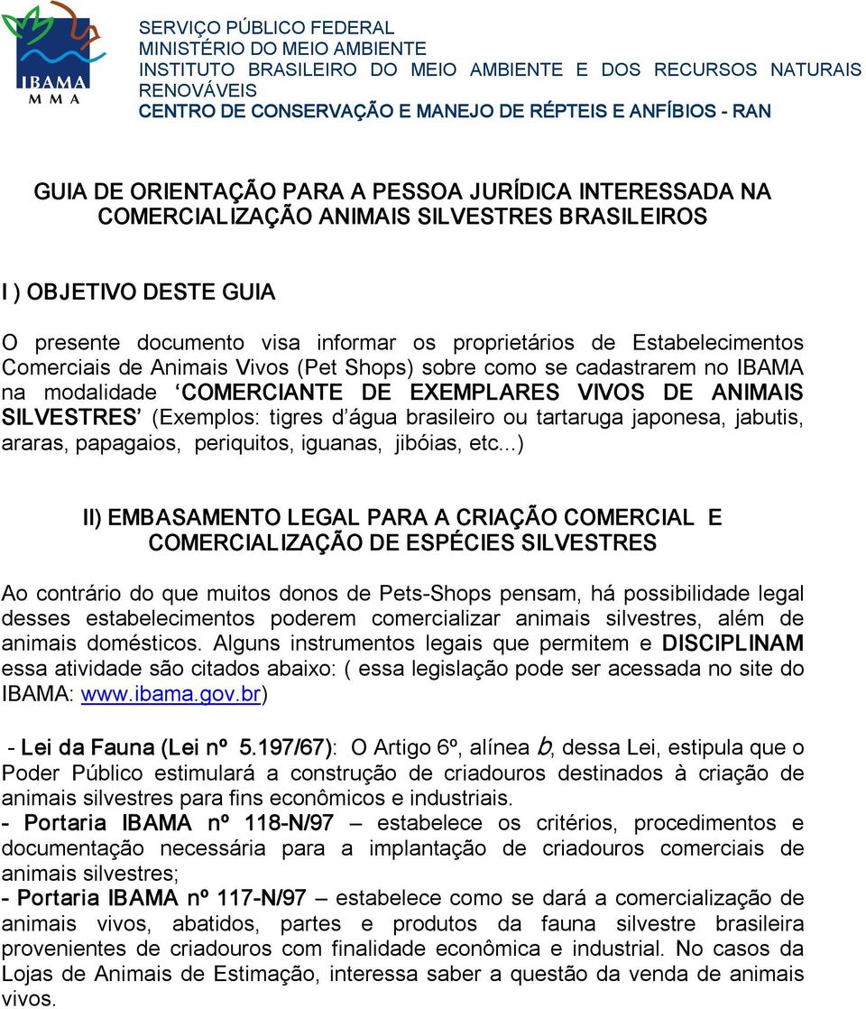 Comerciais de Animais Vivos (Pet Shops) sobre como se cadastrarem no IBAMA na modalidade COMERCIANTE DE EXEMPLARES VIVOS DE ANIMAIS SILVESTRES (Exemplos: tigres d água brasileiro ou tartaruga