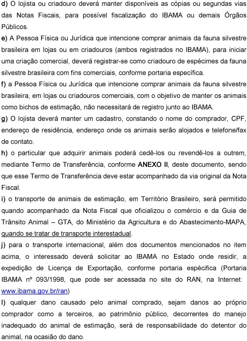 registrar se como criadouro de espécimes da fauna silvestre brasileira com fins comerciais, conforme portaria específica.