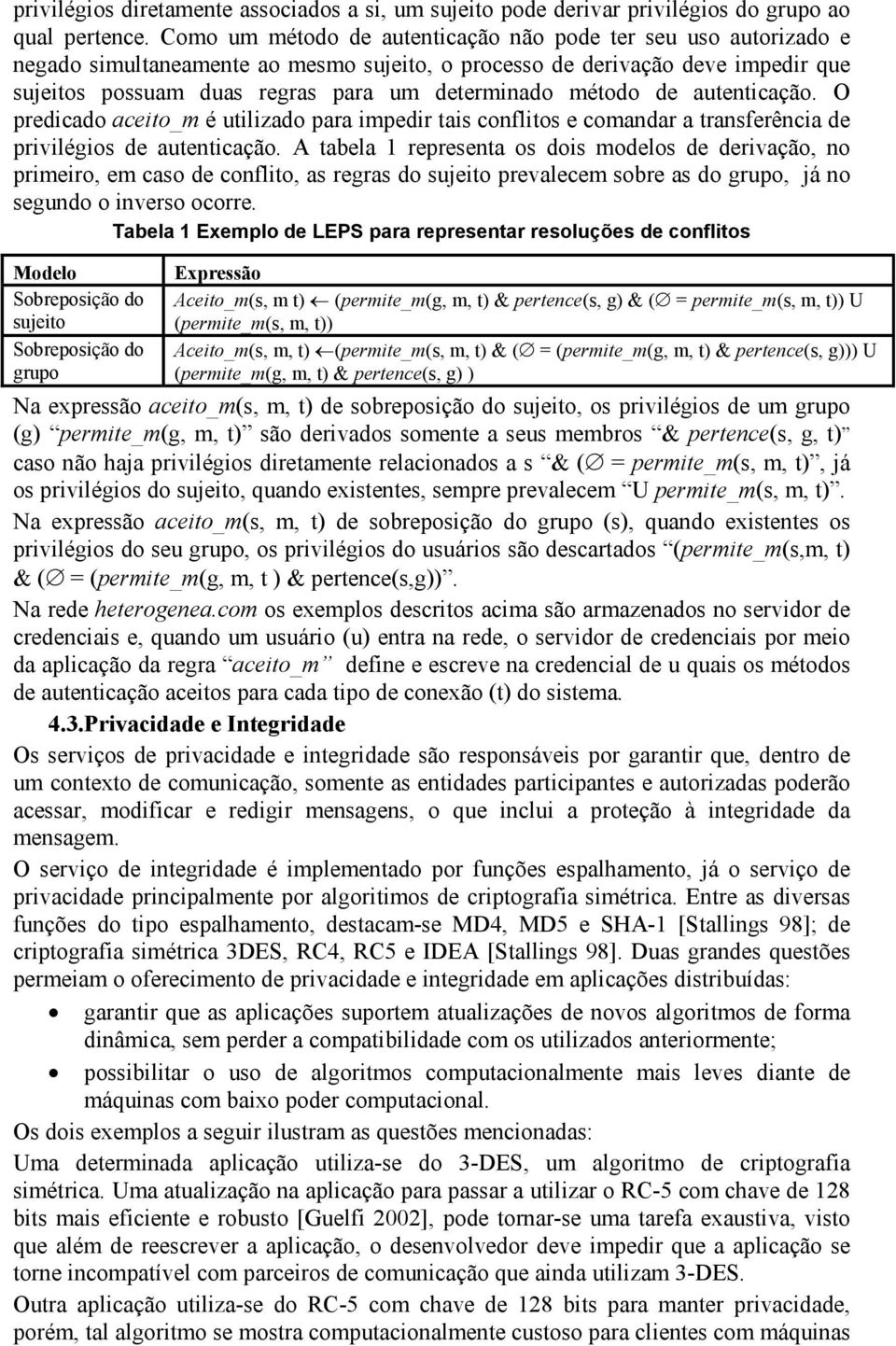 método de autenticação. O predicado aceito_m é utilizado para impedir tais conflitos e comandar a transferência de privilégios de autenticação.