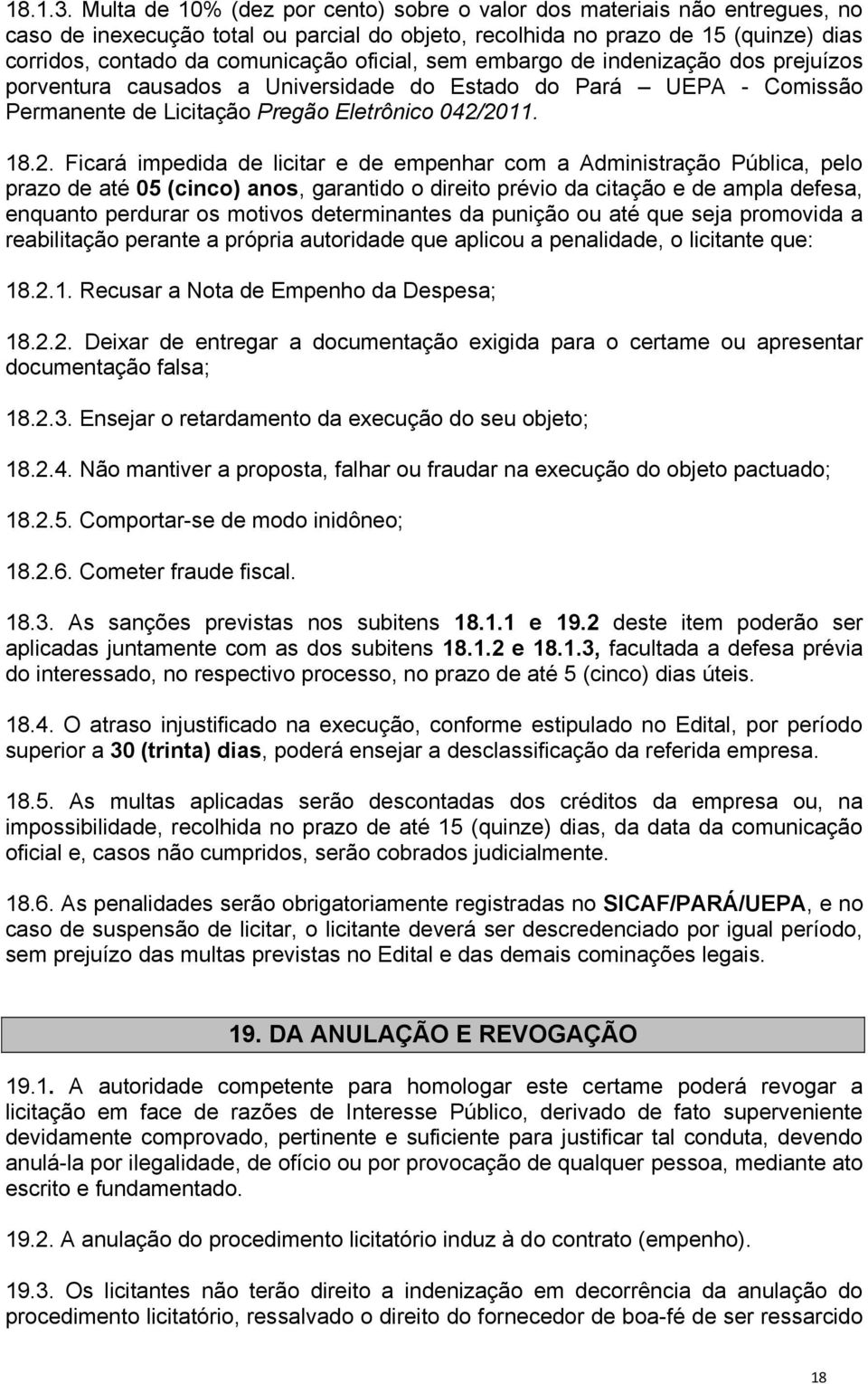 oficial, sem embargo de indenização dos prejuízos porventura causados a Universidade do Estado do Pará UEPA - Comissão Permanente de Licitação Pregão Eletrônico 042/