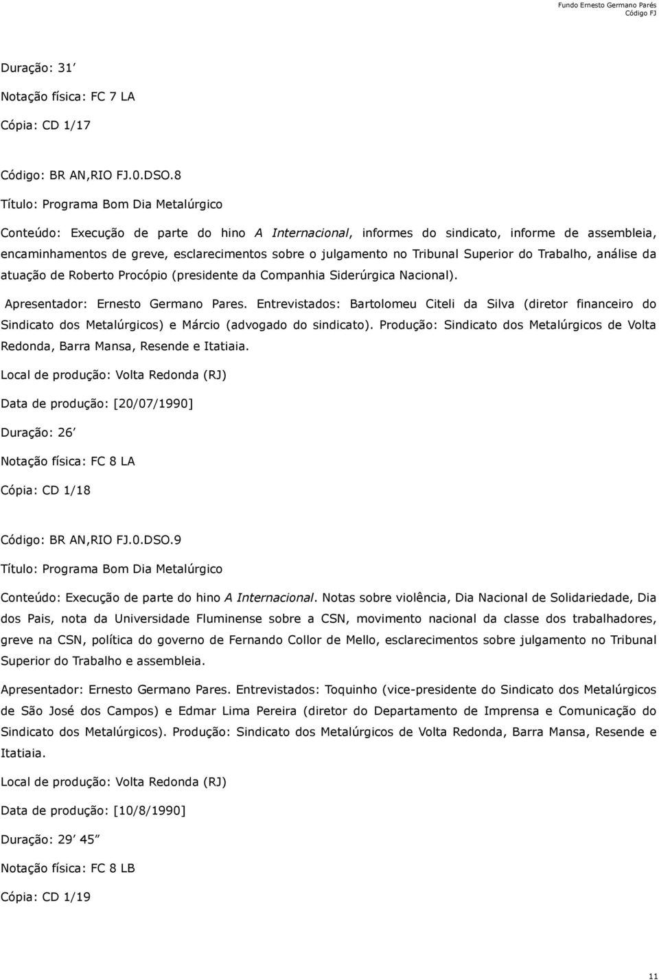 no Tribunal Superior do Trabalho, análise da atuação de Roberto Procópio (presidente da Companhia Siderúrgica Nacional). Apresentador: Ernesto Germano Pares.