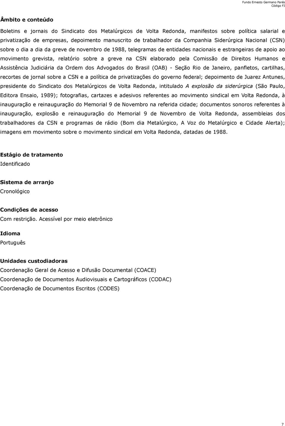 pela Comissão de Direitos Humanos e Assistência Judiciária da Ordem dos Advogados do Brasil (OAB) - Seção Rio de Janeiro, panfletos, cartilhas, recortes de jornal sobre a CSN e a política de