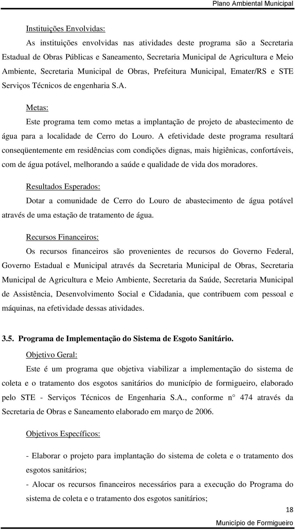 Metas: Este programa tem como metas a implantação de projeto de abastecimento de água para a localidade de Cerro do Louro.