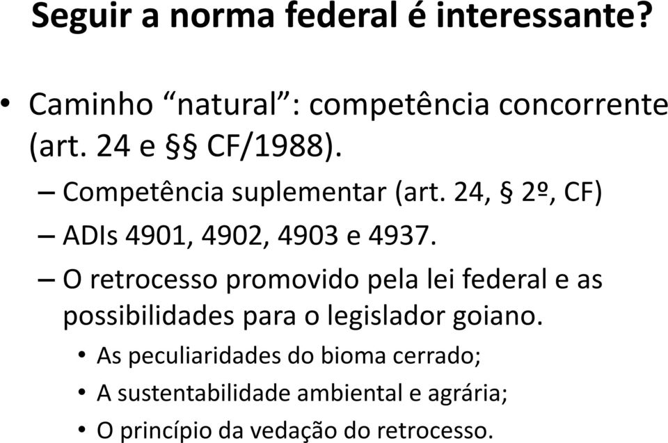 O retrocesso promovido pela lei federal e as possibilidades para o legislador goiano.