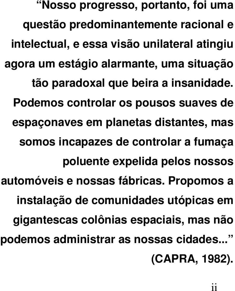 Podemos controlar os pousos suaves de espaçonaves em planetas distantes, mas somos incapazes de controlar a fumaça poluente