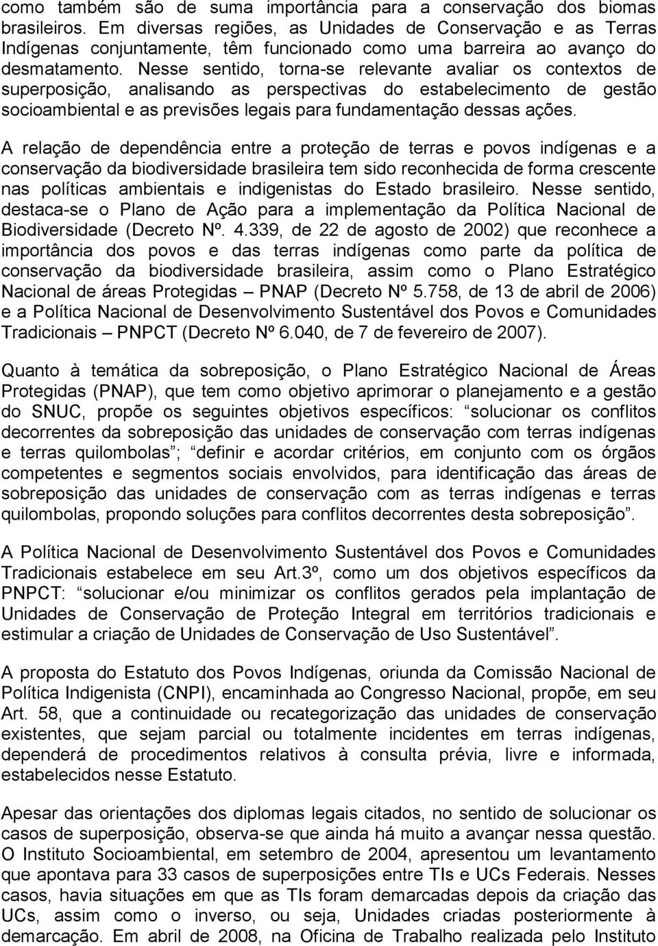 Nesse sentido, torna-se relevante avaliar os contextos de superposição, analisando as perspectivas do estabelecimento de gestão socioambiental e as previsões legais para fundamentação dessas ações.