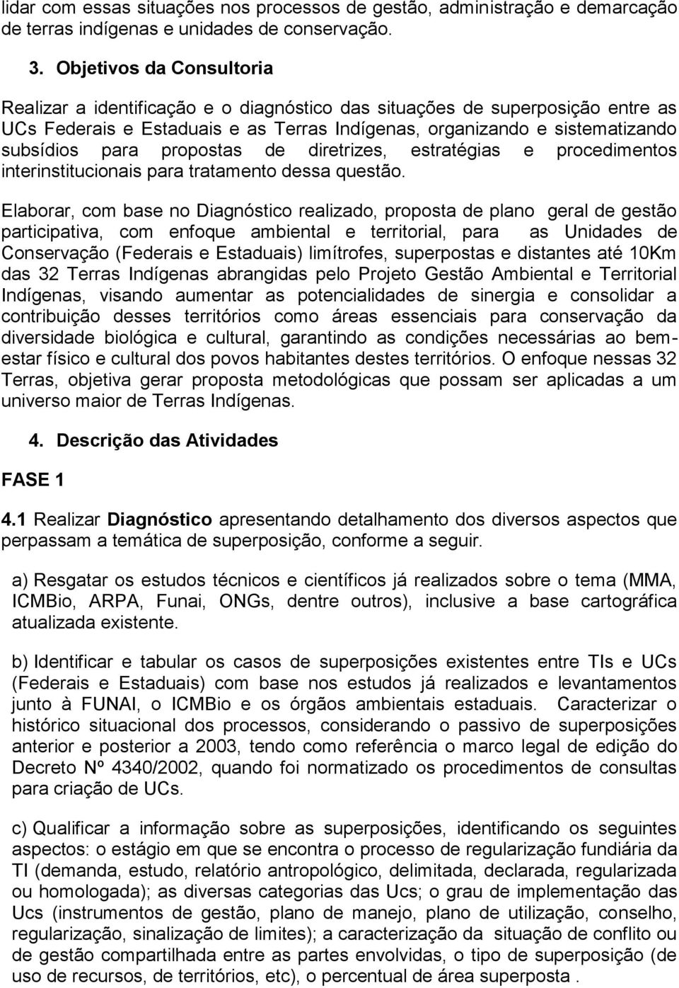 propostas de diretrizes, estratégias e procedimentos interinstitucionais para tratamento dessa questão.