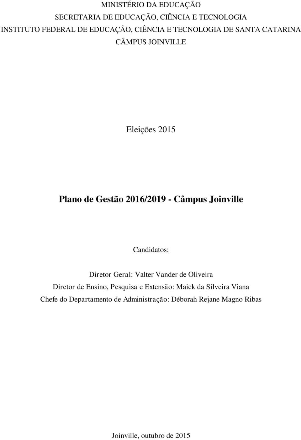 Joinville Candidatos: Diretor Geral: Valter Vander de Oliveira Diretor de Ensino, Pesquisa e Extensão: