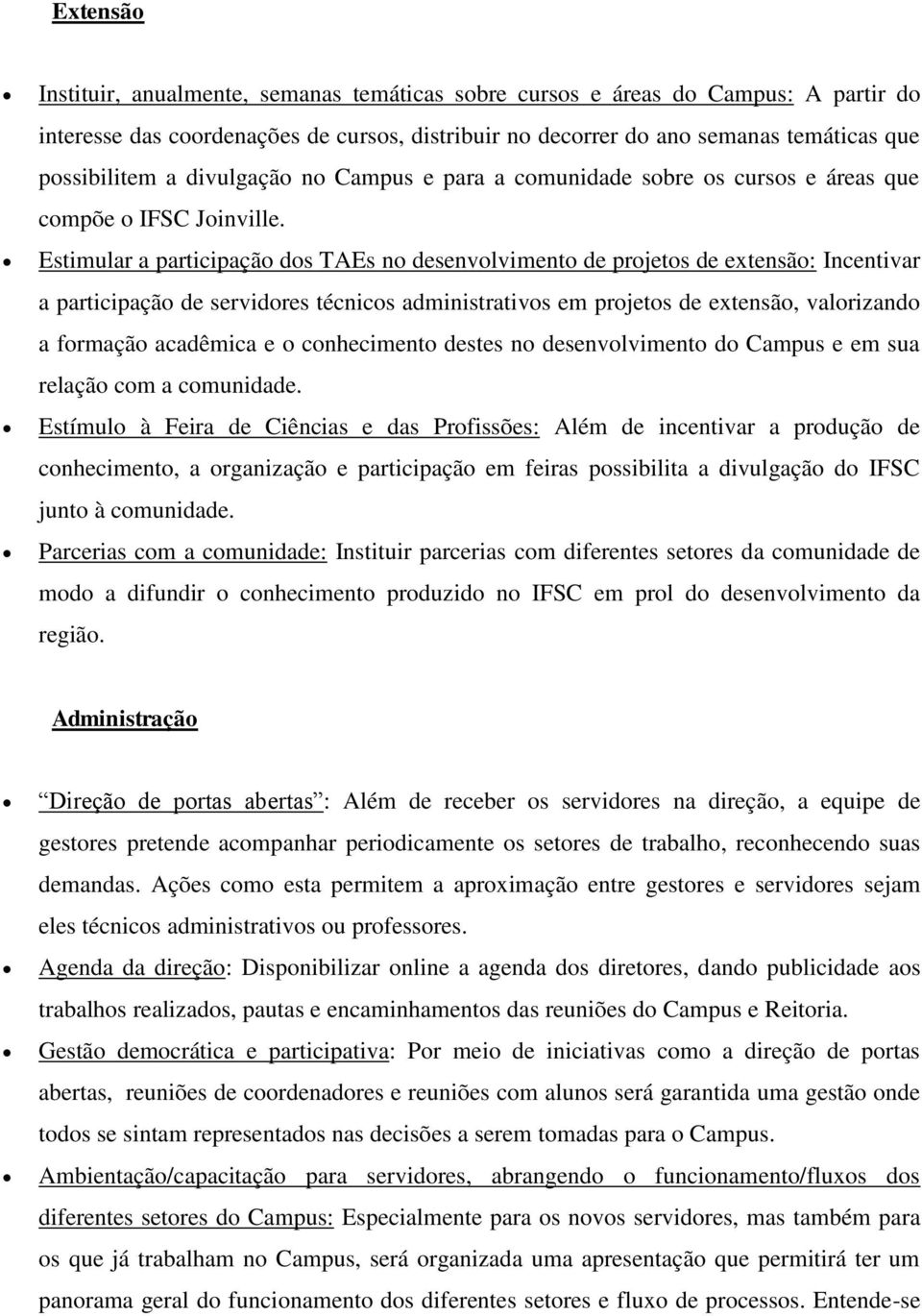 Estimular a participação dos TAEs no desenvolvimento de projetos de extensão: Incentivar a participação de servidores técnicos administrativos em projetos de extensão, valorizando a formação