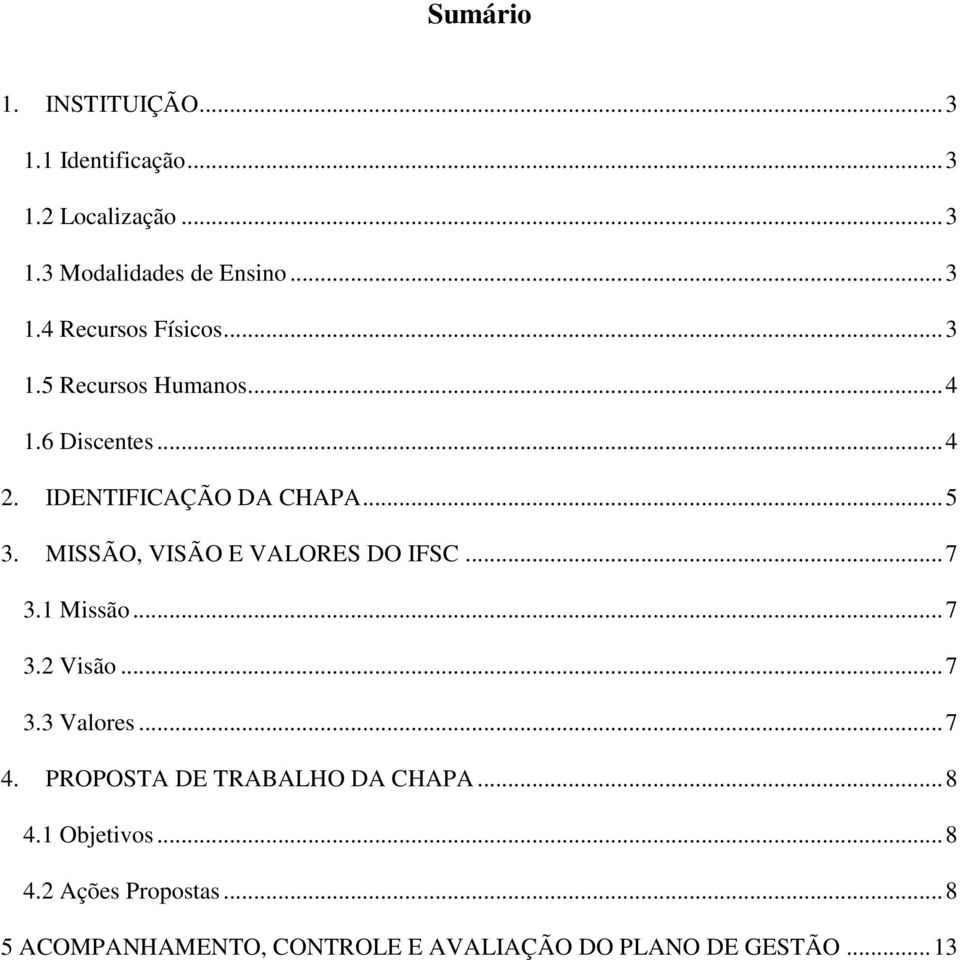 MISSÃO, VISÃO E VALORES DO IFSC... 7 3.1 Missão... 7 3.2 Visão... 7 3.3 Valores... 7 4.