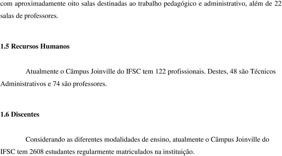 Destes, 48 são Técnicos Administrativos e 74 são professores. 1.