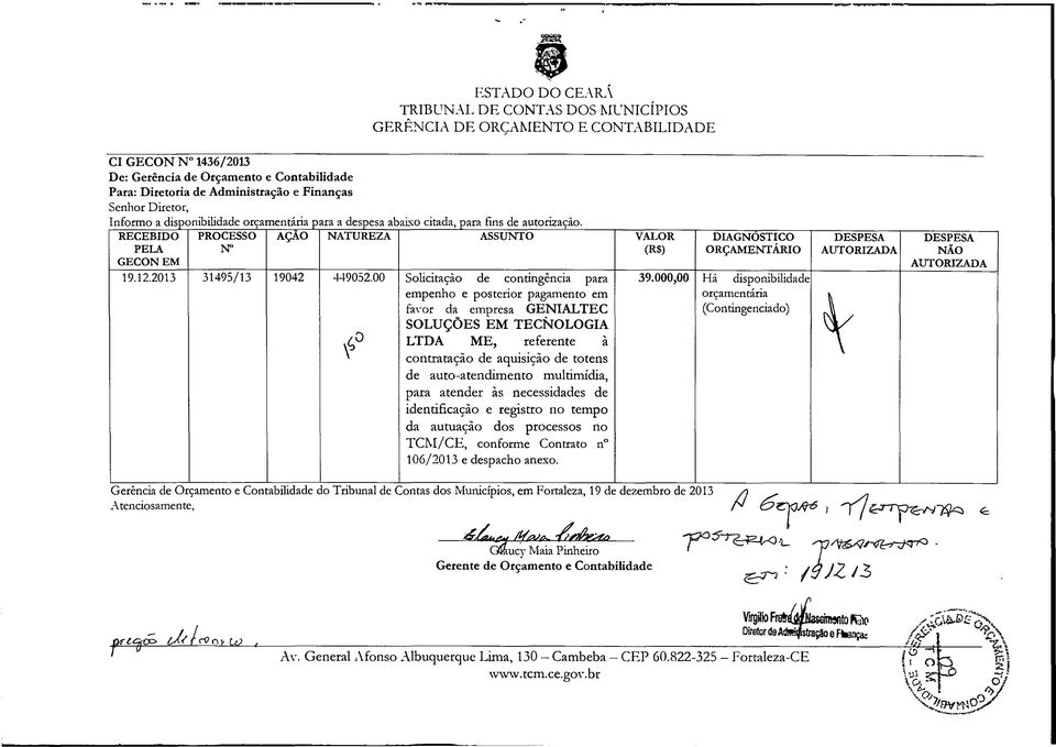 00 AÇAO NATUREZA ASSUNTO VALOR (R$) V Solicitação de contingência para empenho e posterior pagamento em favor da empresa GENIALTEC SOLUÇÕES EM TECNOLOGIA LTDA ME, referente à contratação de aquisição