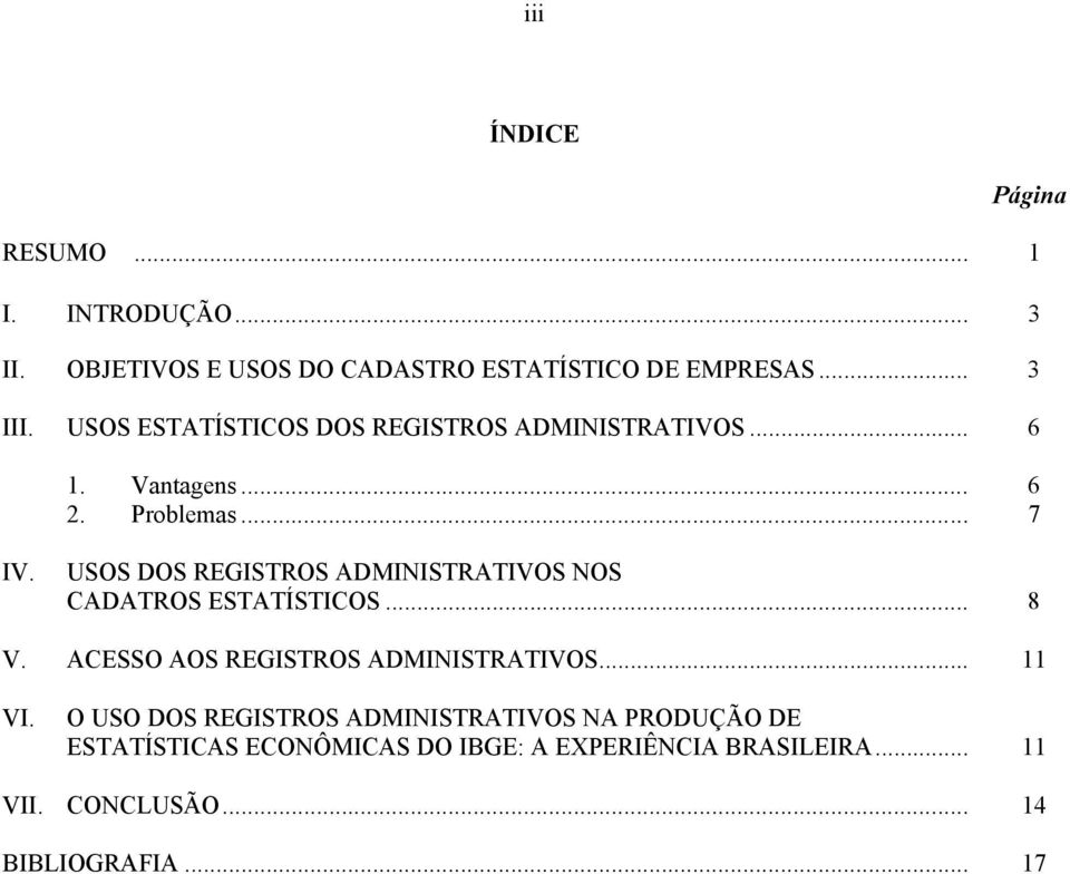 USOS DOS REGISTROS ADMINISTRATIVOS NOS CADATROS ESTATÍSTICOS... 8 V. ACESSO AOS REGISTROS ADMINISTRATIVOS... 11 VI.