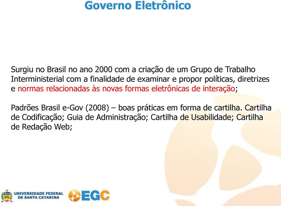 relacionadas às novas formas eletrônicas de interação; Padrões Brasil e-gov (2008) boas práticas