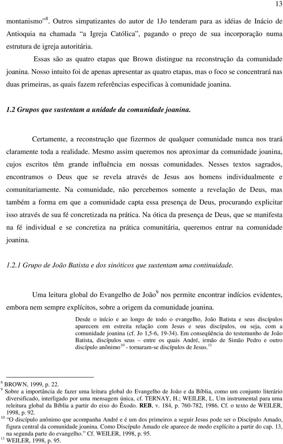 Essas são as quatro etapas que Brown distingue na reconstrução da comunidade joanina.