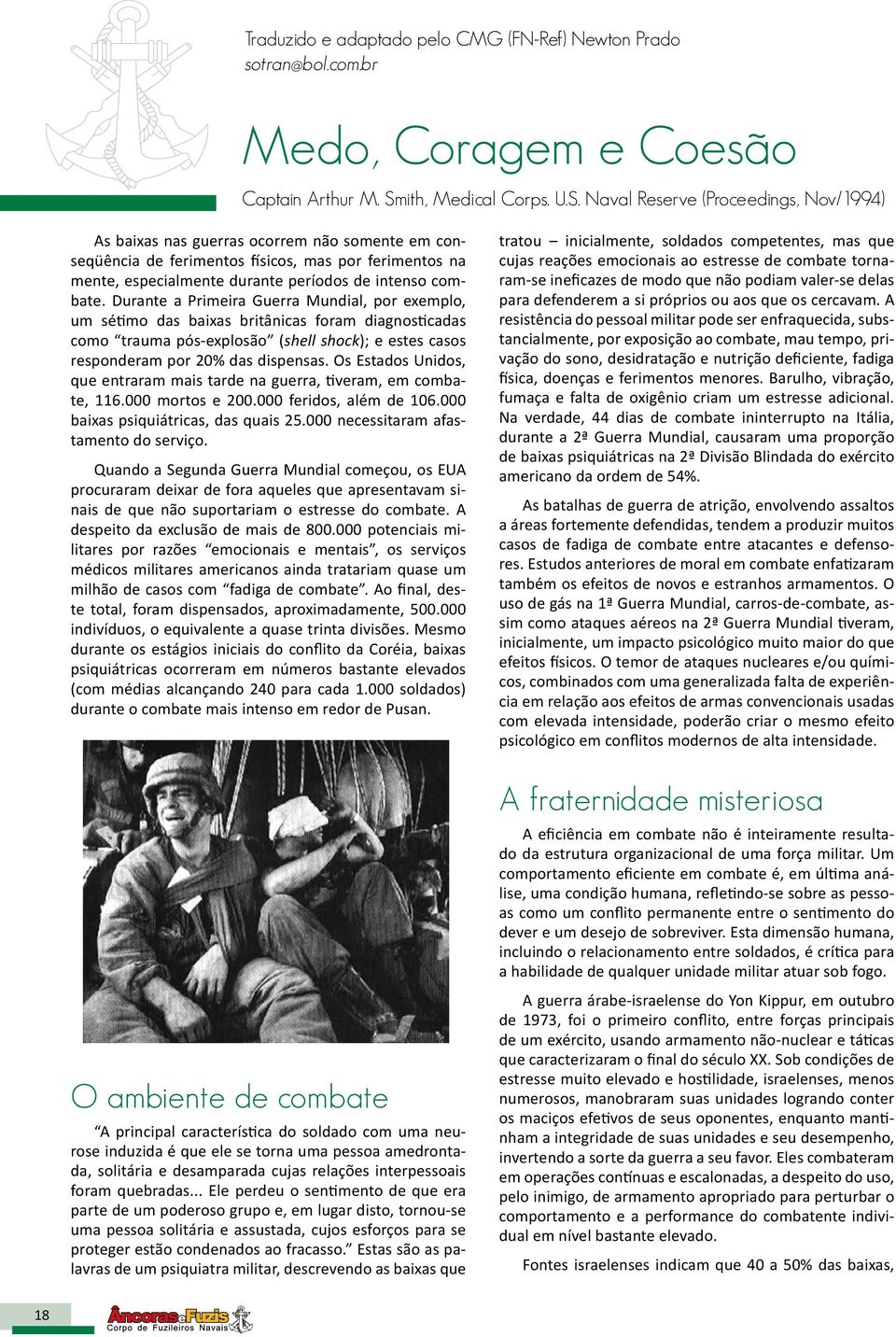 Naval Reserve (Proceedings, Nov/1994) As baixas nas guerras ocorrem não somente em conseqüência de ferimentos físicos, mas por ferimentos na mente, especialmente durante períodos de intenso combate.