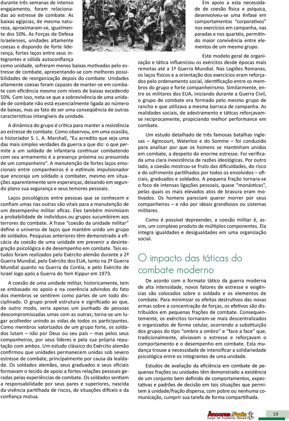 estresse de combate, apresentando-se com melhores possibilidades de reorganização depois do combate.