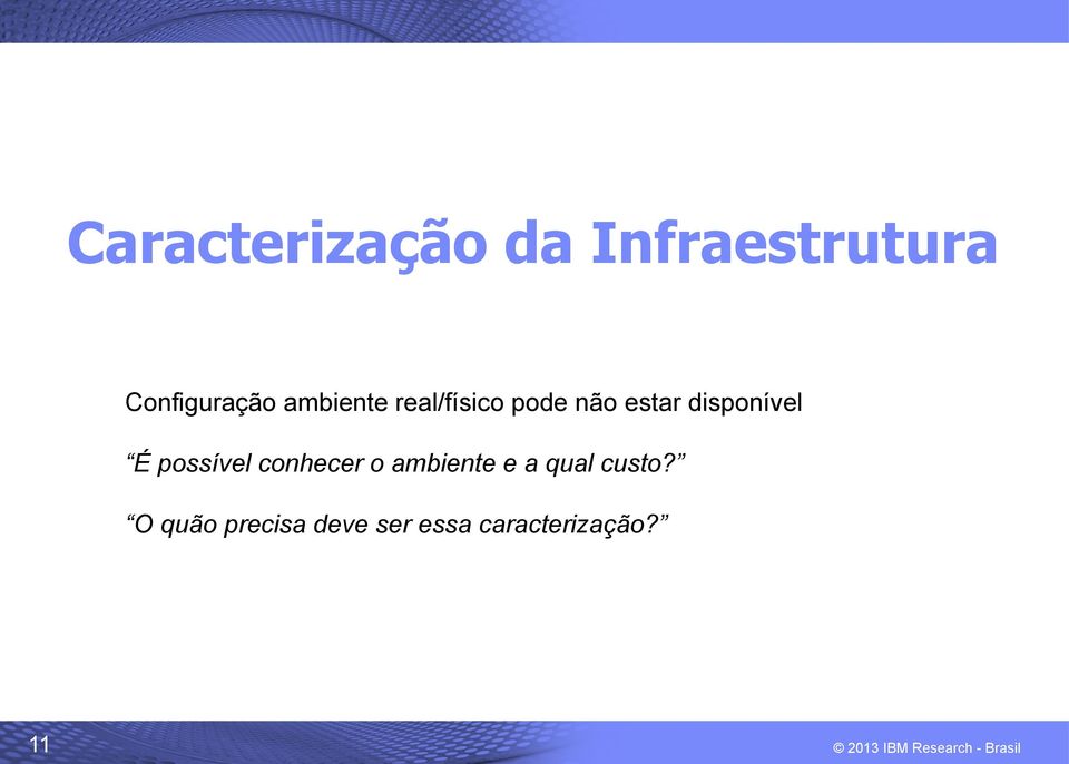 É possível conhecer o ambiente e a qual custo?