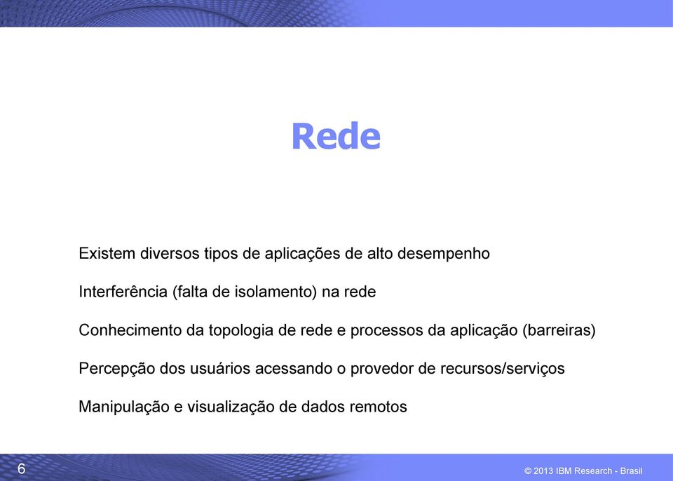 de rede e processos da aplicação (barreiras) Percepção dos usuários