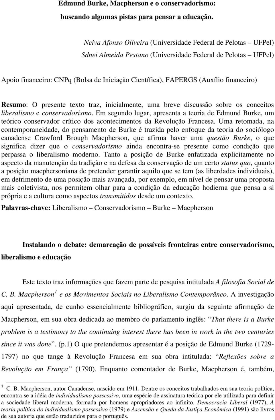 financeiro) Resumo: O presente texto traz, inicialmente, uma breve discussão sobre os conceitos liberalismo e conservadorismo.