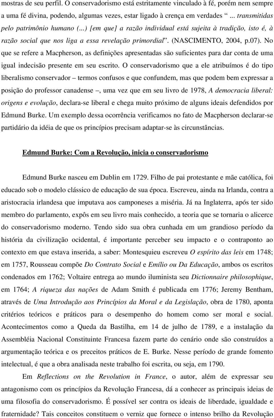 No que se refere a Macpherson, as definições apresentadas são suficientes para dar conta de uma igual indecisão presente em seu escrito.