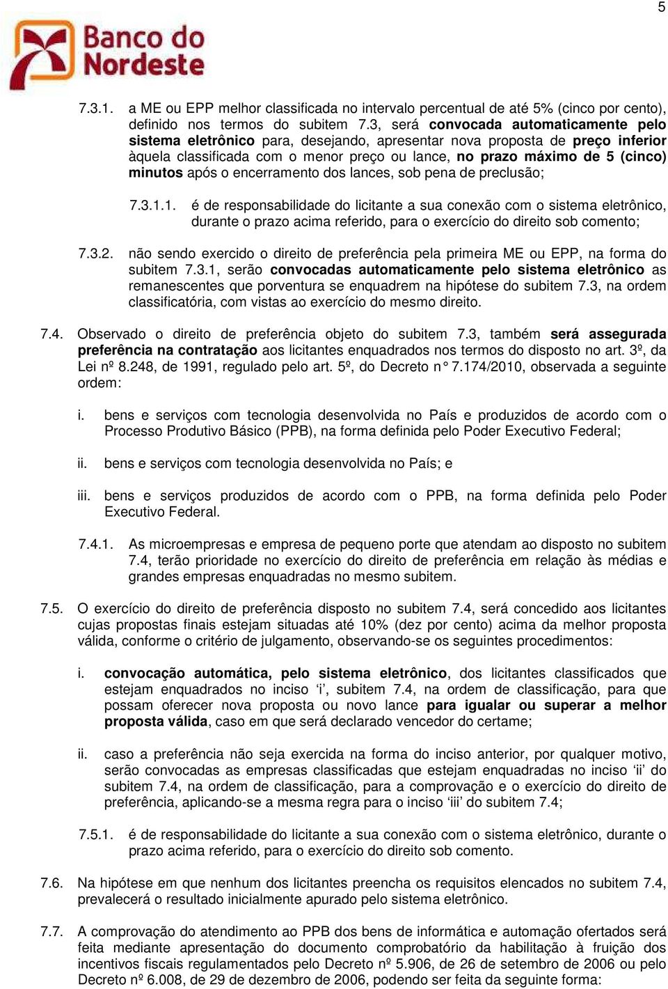 minutos após o encerramento dos lances, sob pena de preclusão; 7.3.1.