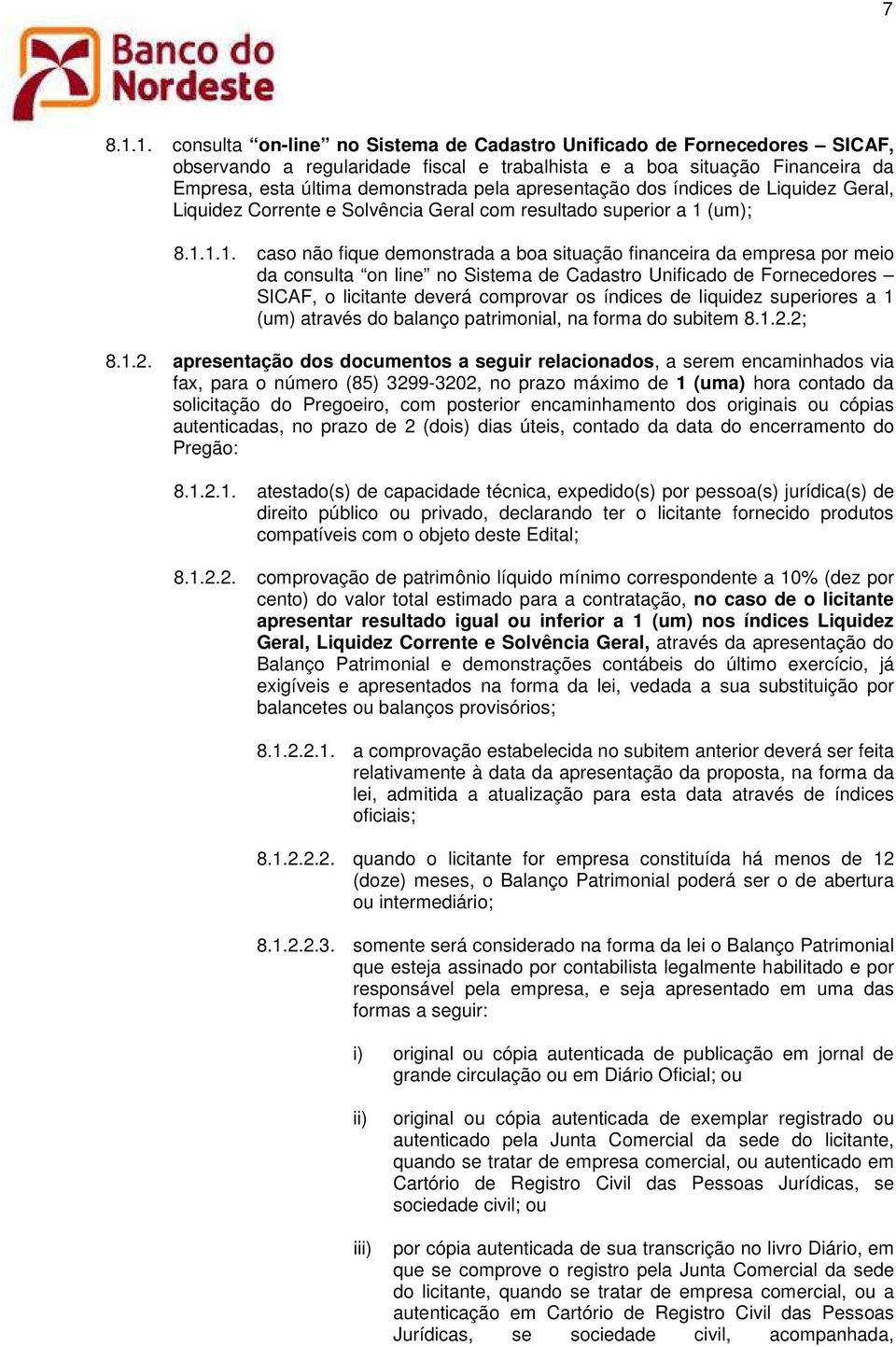 apresentação dos índices de Liquidez Geral, Liquidez Corrente e Solvência Geral com resultado superior a 1 