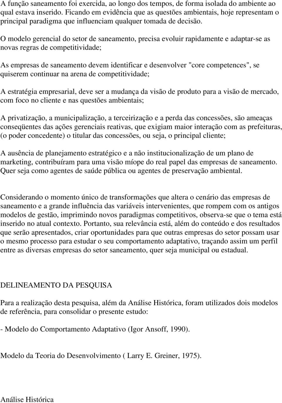 O modelo gerencial do setor de saneamento, precisa evoluir rapidamente e adaptar-se as novas regras de competitividade; As empresas de saneamento devem identificar e desenvolver "core competences",