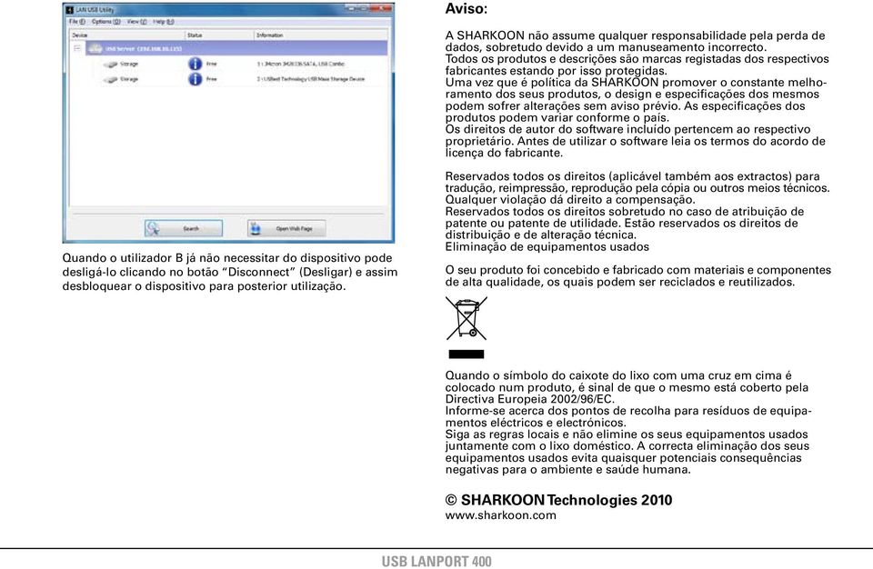 Uma vez que é política da SHRKOON promover o constante melhoramento dos seus produtos, o design e especificações dos mesmos podem sofrer alterações sem aviso prévio.