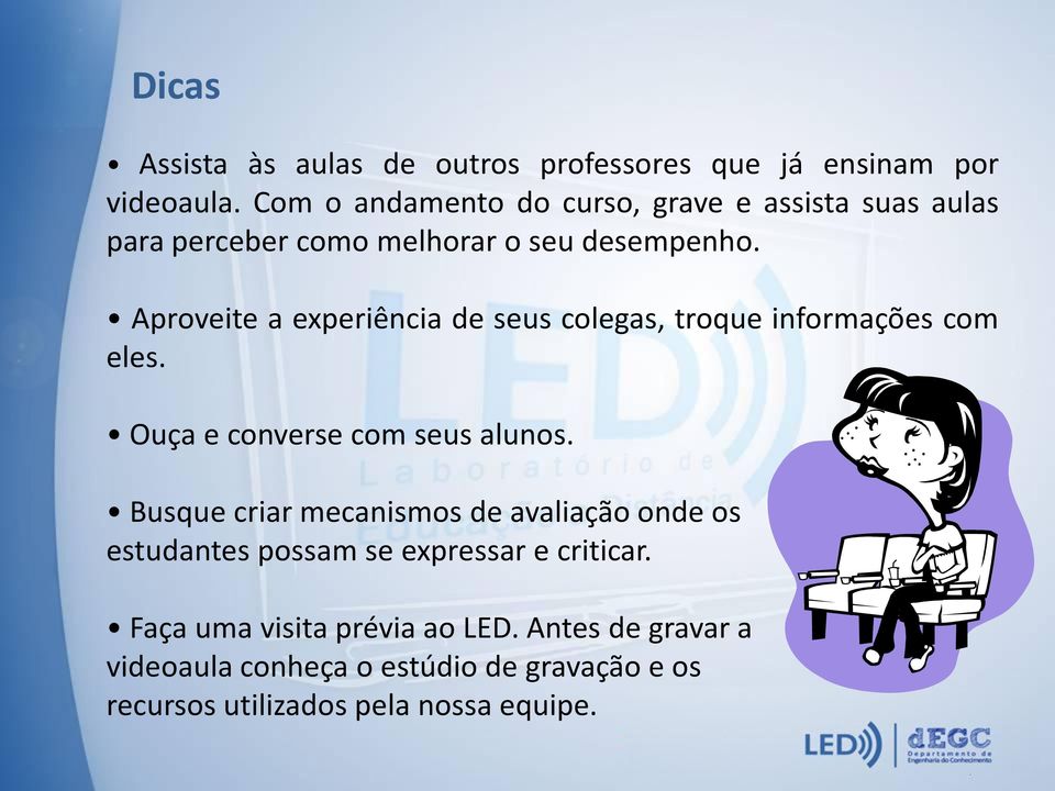 Aproveite a experiência de seus colegas, troque informações com eles. Ouça e converse com seus alunos.