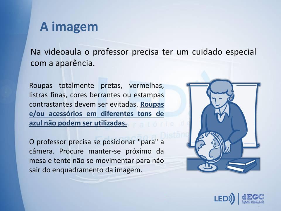 evitadas. Roupas e/ou acessórios em diferentes tons de azul não podem ser utilizadas.