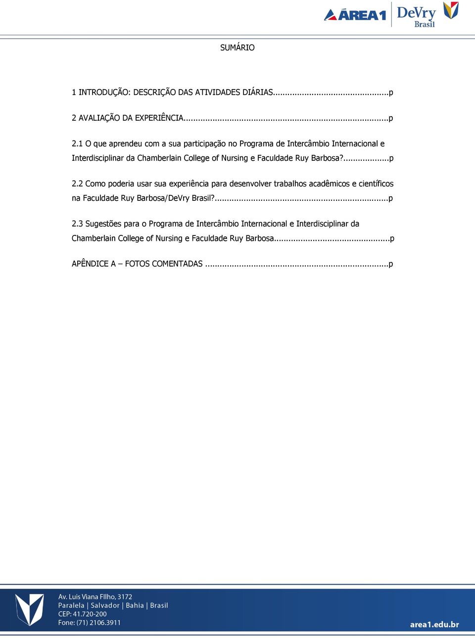 1 O que aprendeu com a sua participação no Programa de Intercâmbio Internacional e Interdisciplinar da Chamberlain College of Nursing e