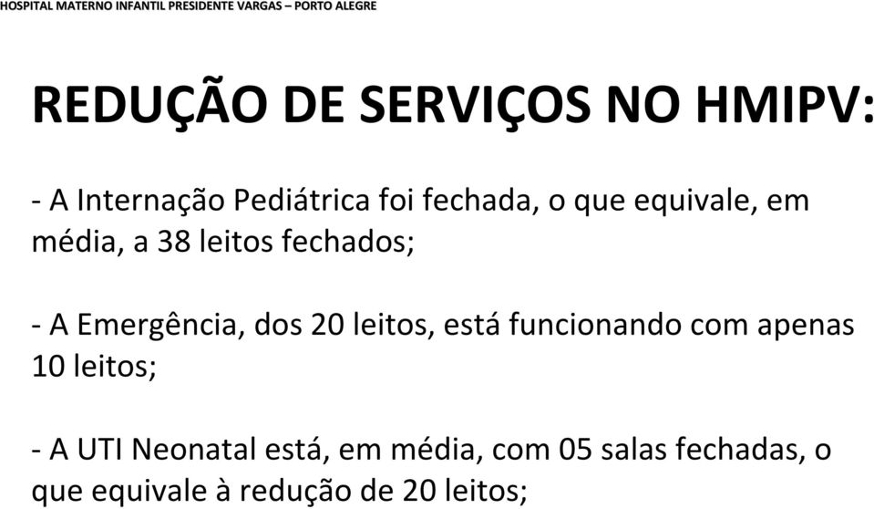 fechados; - A Emergência, dos 20 leitos, está funcionando com apenas 10 leitos; - A