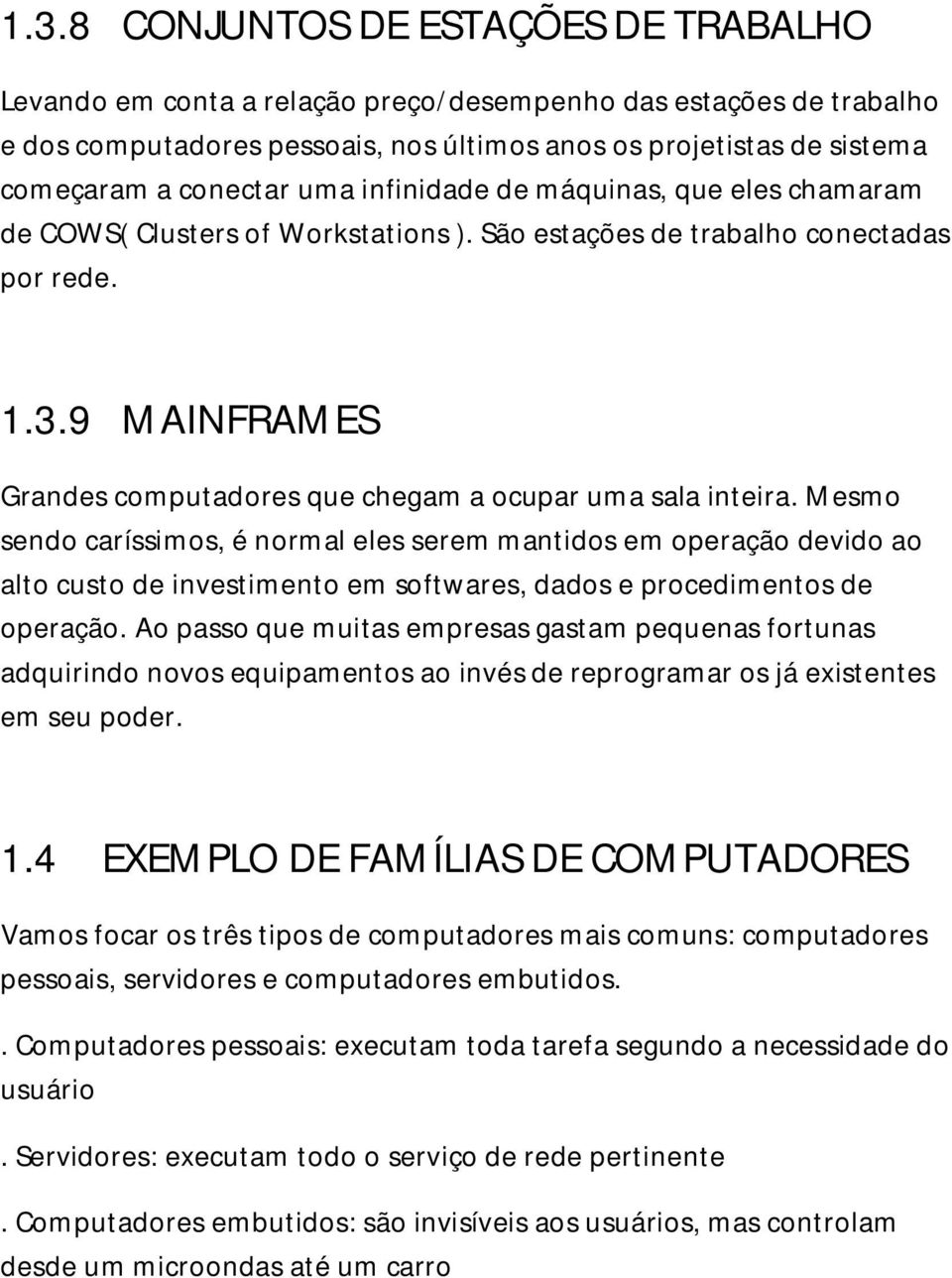 9 MAINFRAMES Grandes computadores que chegam a ocupar uma sala inteira.