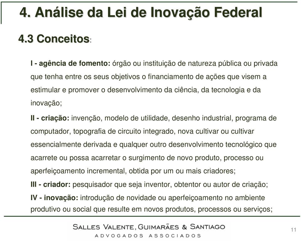 cultivar essencialmente derivada e qualquer outro desenvolvimento tecnológico que acarrete ou possa acarretar o surgimento de novo produto, processo ou aperfeiçoamento incremental, obtida por um ou