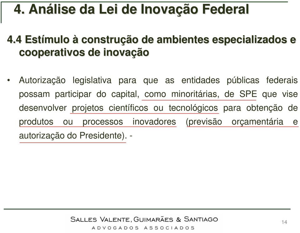 capital, como minoritárias, de SPE que vise desenvolver projetos científicos ou